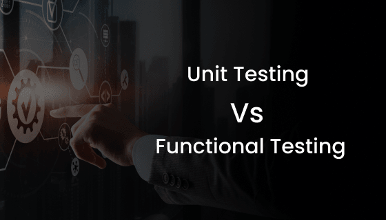 Unit Testing Vs. Functional Testing